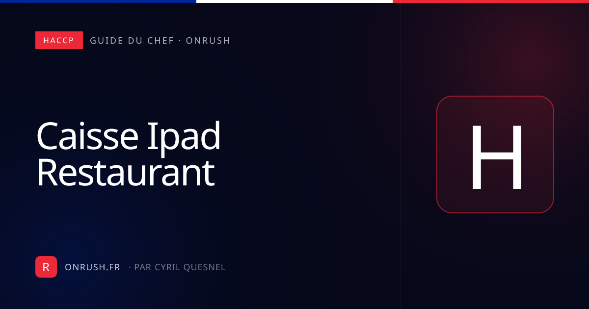Caisse iPad restaurant : prix, NF525 et limites en 2026